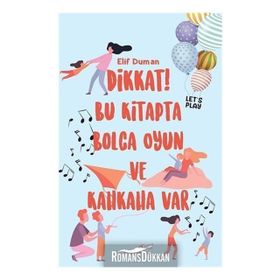 Dikkat! Bu Kitapta Bolca Oyun Ve Kahkaha Var - Elif Duman