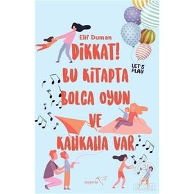 Dikkat! Bu Kitapta Bolca Oyun Ve Kahkaha Var - Elif Duman