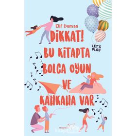 Dikkat! Bu Kitapta Bolca Oyun Ve Kahkaha Var - Elif Duman