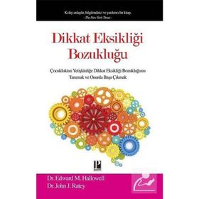 DIKKAT EKSIKLIĞI BOZUKLUĞU ÇOCUKLUKTAN YETIŞKINLIĞE DIKKAT EKSIKLIĞI BOZUKLUĞUNU TANIMAK VE ONUNLA BAŞA ÇIKMAK - EDWARD M.HALLOWELL ;JOHN RATEY