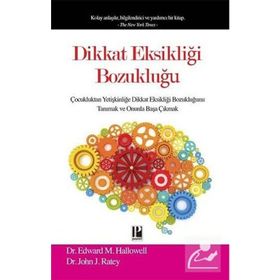 DIKKAT EKSIKLIĞI BOZUKLUĞU ÇOCUKLUKTAN YETIŞKINLIĞE DIKKAT EKSIKLIĞI BOZUKLUĞUNU TANIMAK VE ONUNLA BAŞA ÇIKMAK - EDWARD M.HALLOWELL ;JOHN RATEY