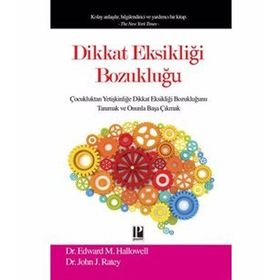 DIKKAT EKSIKLIĞI BOZUKLUĞU ÇOCUKLUKTAN YETIŞKINLIĞE DIKKAT EKSIKLIĞI BOZUKLUĞUNU TANIMAK VE ONUNLA BAŞA ÇIKMAK - EDWARD M.HALLOWELL ;JOHN RATEY