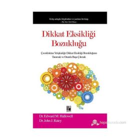 DIKKAT EKSIKLIĞI BOZUKLUĞU ÇOCUKLUKTAN YETIŞKINLIĞE DIKKAT EKSIKLIĞI BOZUKLUĞUNU TANIMAK VE ONUNLA BAŞA ÇIKMAK - EDWARD M.HALLOWELL ;JOHN RATEY