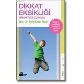 DIKKAT EKSİKLİĞİ HIPERAKTIVITE BOZUKLUĞU HIPERAKTIVITE BOZUKLUĞU - EYÜP SABRI ERCAN
