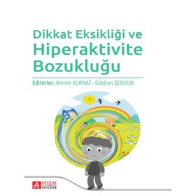 Dikkat Eksikliği ve Hiperaktivite Bozukluğu - Pegem Akademi Yayıncılık