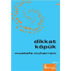 DIKKAT KÖPÜK - MUSTAFA MUHARREM