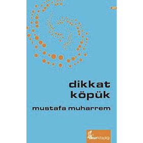 DIKKAT KÖPÜK - MUSTAFA MUHARREM
