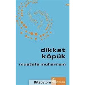 DIKKAT KÖPÜK - MUSTAFA MUHARREM