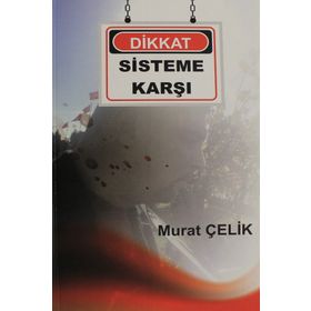 Dikkat Sisteme Karşı - Murat Çelik