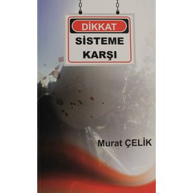 Dikkat Sisteme Karşı - Murat Çelik