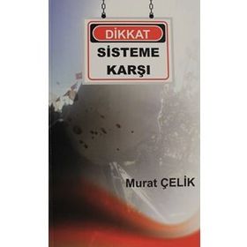 Dikkat Sisteme Karşı - Murat Çelik