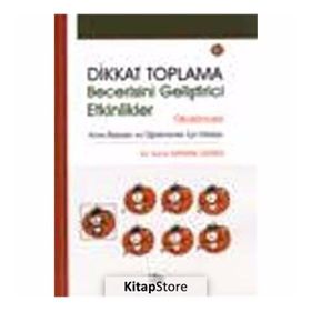 DIKKAT TOPLAMA BECERISINI GELİŞTİRİCİ ETKINLIKLER OKULÖNCESİ - SUNA KAYMAK ÖZMEN