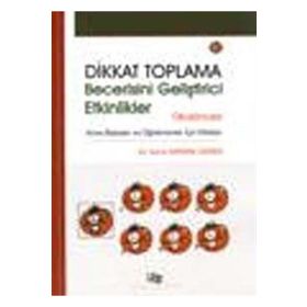 DIKKAT TOPLAMA BECERISINI GELİŞTİRİCİ ETKINLIKLER OKULÖNCESİ - SUNA KAYMAK ÖZMEN