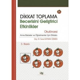 DIKKAT TOPLAMA BECERISINI GELİŞTİRİCİ ETKINLIKLER OKULÖNCESİ - SUNA KAYMAK ÖZMEN