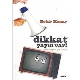 DIKKAT YAYIN VAR! TELEVIZYON YAZILARI - BEKIR HAZAR