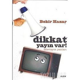 DIKKAT YAYIN VAR! TELEVIZYON YAZILARI - BEKIR HAZAR