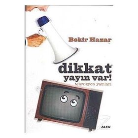 DIKKAT YAYIN VAR! TELEVIZYON YAZILARI - BEKIR HAZAR