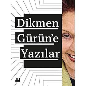 Dikmen Gürün’e Yazılar - Yavuz Pekman - Oğuz Arıcı