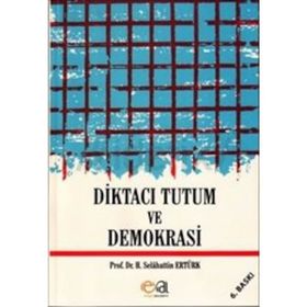 Diktacı Tutum ve Demokrasi - Selahattin Ertürk