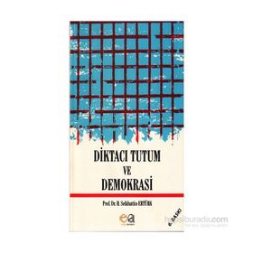 Diktacı Tutum ve Demokrasi - Selahattin Ertürk