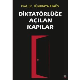 Diktatörlüğe Açılan Kapılar - Prof. Dr. Türkkaya Ataöv