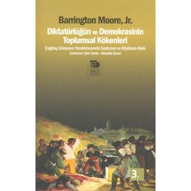 Diktatörlüğün ve Demokrasinin Toplumsal Kökenleri - Barrington Moore Jr