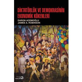 Diktatörlük ve Demokrasinin Ekonomik Kökenleri - james a robinson Daron Acemoğlu