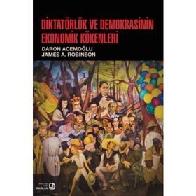 Diktatörlük ve Demokrasinin Ekonomik Kökenleri - james a robinson Daron Acemoğlu
