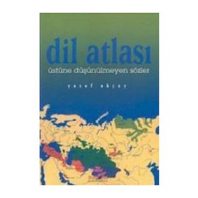 DIL ATLASI ÜSTÜNE DÜŞÜNÜLMEYEN SÖZLER - YUSUF AKÇAY