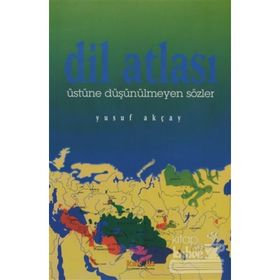 DIL ATLASI ÜSTÜNE DÜŞÜNÜLMEYEN SÖZLER - YUSUF AKÇAY