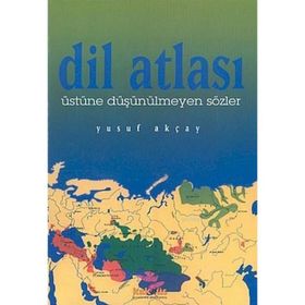 DIL ATLASI ÜSTÜNE DÜŞÜNÜLMEYEN SÖZLER - YUSUF AKÇAY