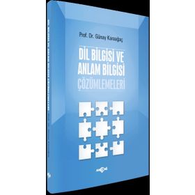 Dil Bilgisi ve Anlam Bilgisi Çözümlemeleri - Günay Karaağaç