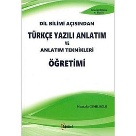 DIL BILIMI AÇISINDAN TÜRKÇE YAZILI ANLATIM VE ANLATIM TEKNIKLERI ÖĞRETİMİ - MUSTAFA CEMİLOĞLU
