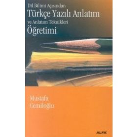 DIL BILIMI AÇISINDAN TÜRKÇE YAZILI ANLATIM VE ANLATIM TEKNIKLERI ÖĞRETİMİ - MUSTAFA CEMİLOĞLU