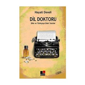 DIL DOKTORU DILE VE TÜRKÇEYE DAIR YAZILAR - HAYATI DEVELI