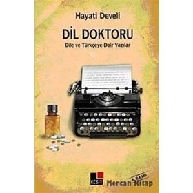 DIL DOKTORU DILE VE TÜRKÇEYE DAIR YAZILAR - HAYATI DEVELI