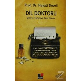 DIL DOKTORU DILE VE TÜRKÇEYE DAIR YAZILAR - HAYATI DEVELI