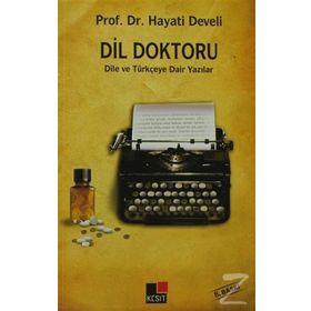 DIL DOKTORU DILE VE TÜRKÇEYE DAIR YAZILAR - HAYATI DEVELI