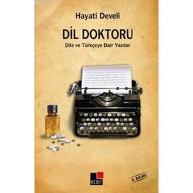 DIL DOKTORU DILE VE TÜRKÇEYE DAIR YAZILAR - HAYATI DEVELI