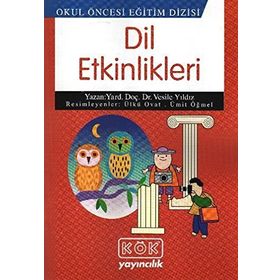 DIL ETKINLIKLERI 5 - 7 YAŞ ÇOCUKLAR İÇİN - ADALET KANDIR;ELÇİN YAZICI;GÖZDE İNAL;MÜNEVVER CAN YAŞAR;ÖZGÜN UYANIK