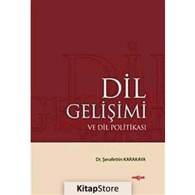 DIL GELİŞİMİ VE DIL POLİTİKASI - ŞERAFETTİN KARAKAYA