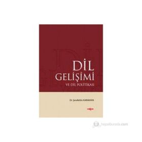 DIL GELİŞİMİ VE DIL POLİTİKASI - ŞERAFETTİN KARAKAYA