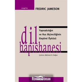 DIL HAPISHANESI YAPISALCILIĞIN VE RUS BIÇIMCILIĞININ ELEŞTIREL ÖYKÜSÜ - FREDRIC JAMESON