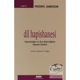 DIL HAPISHANESI YAPISALCILIĞIN VE RUS BIÇIMCILIĞININ ELEŞTIREL ÖYKÜSÜ - FREDRIC JAMESON