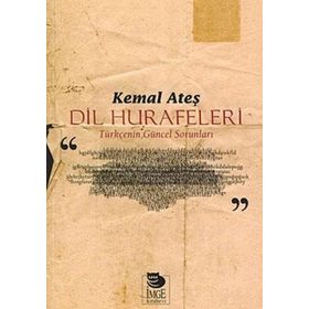 Dil Hurafeleri Türkçe'nin Güncel Sorunları - Kemal Ateş