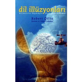DIL İLİZYONLARI KELIMELERIN BÜYÜSÜYLE MUTLULUĞA ULAŞMAK - ROERT DILTS