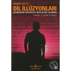 DIL İLİZYONLARI KELIMELERIN BÜYÜSÜYLE MUTLULUĞA ULAŞMAK - ROERT DILTS