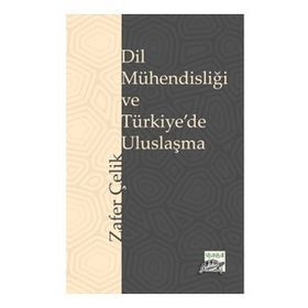 Dil Mühendisliği ve Türkiye'de Uluslaşma Zafer Çelik