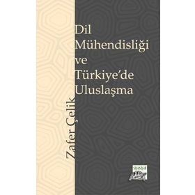Dil Mühendisliği ve Türkiye'de Uluslaşma Zafer Çelik