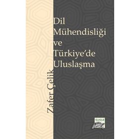 Dil Mühendisliği ve Türkiye'de Uluslaşma Zafer Çelik